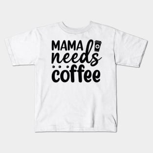 Mama Needs Coffee Kids T-Shirt